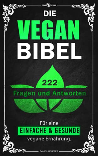Die Vegan Bibel: 222 Fragen & Antworten für eine einfache und gesunde vegane Ernährung von Independently published